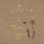 Art Is, Makoto Fujimura