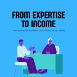 From Expertise to Income How to Mone..., J Emanuel