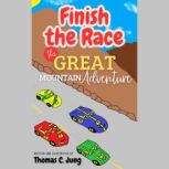 Finish the Race  The Great Mountain ..., Christine Jung
