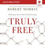 Truly Free: Audio Bible Studies Breaking the Snares That So Easily Entangle, Robert Morris
