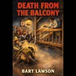 Death From The Balcony, Bart Lawson