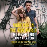 More Fun in the New World The Unmaking and Legacy of L.A. Punk, John Doe