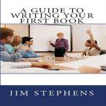 A Guide to Writing Your First Book, Jim Stephens