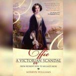 Effie A Victorian Scandal - From Ruskin's Wife to Millais's Muse, Merryn Williams