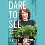 Dare to See, Katie Brown