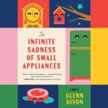 The Infinite Sadness of Small Applian..., Glenn Dixon