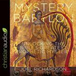 Mystery Babylon Unlocking the Bible's Greatest Prophetic Mystery, Joel Richardson