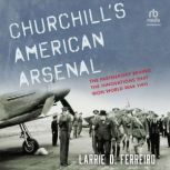 Churchills American Arsenal, Larrie D. Ferreiro