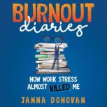 BURNOUT DIARIES, Janna Donovan