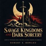 Savage Kingdoms and Dark Sorcery, Robert E. Howard