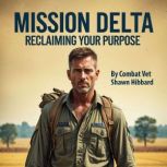 Mission Delta  Reclaiming Your Purpo..., Shawn Hibbard