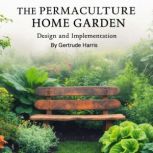 The Permaculture Home Garden, Gertrude Harris