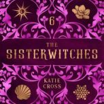 The Sisterwitches Book 6, Katie Cross