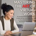 Mastering the Art of Virtual Work, Patricia Shepard