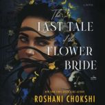 The Last Tale of the Flower Bride A Novel, Roshani Chokshi