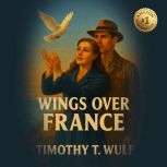 Wings Over France, Timothy T Wulf