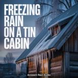 Freezing Rain on a Tin Cabin, Ambient Rest Audio