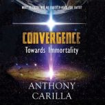 Convergence Towards Immortality, Anthony Carilla