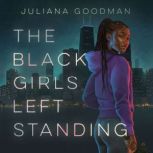 The Black Girls Left Standing, Juliana Goodman