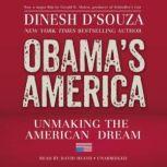 Obamas America Unmaking the American Dream, Dinesh D'Souza