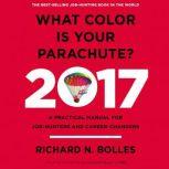 What Color is Your Parachute? 2017 A Practical Manual for Job-Hunters and Career-Changers, Richard N. Bolles