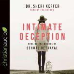 Intimate Deception Healing the Wounds of Sexual Betrayal, Sheri Keffer
