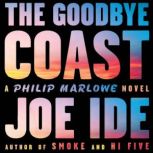The Goodbye Coast A Philip Marlowe Novel, Joe Ide