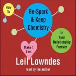 How to Re-Spark and Keep Chemistry In Your Relationship Forever Make it Last, Leil Lowndes