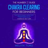 The Number 1 Guide Chakra Clearing F..., Melvin Toro