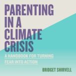 Parenting in a Climate Crisis, Bridget Shirvell