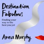 Destination Fabulous, Anna Murphy