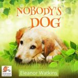 Nobodys Dog, Eleanor Watkins