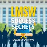LMSW Success Secrets Transform Your ..., Lysander Galloway