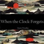 When the Clock Forgets, Harris Woodley