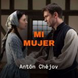 Mi Mujer, Anton Chejov