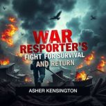 War Reporters Fight for Survival and..., Asher Kensington