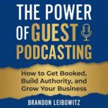 The Power of Guest Podcasting, Brandon Leibowitz