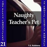 Naughty Teacher's Pet: An Erotic Lesbian Romance (The Ellis Chronicles - book 21), T.E. Robbens