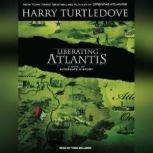 Liberating Atlantis A Novel of Alternate History, Harry Turtledove