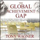 The Global Achievement Gap Why Even Our Best Schools Don't Teach the New Survival Skills our Children Need---and What We Can Do About it, Tony Wagner