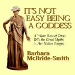 Its Not Easy Being a Goddess, Barbara McBrideSmith