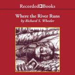 Where the River Runs, Richard Wheeler