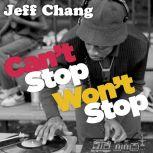 Can't Stop Won't Stop: A History of the Hip-Hop Generation, Jeff Chang