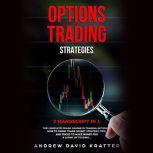 Options Trading Strategies:: 2 Manuscript in 1: The Complete Crash Course in Trading Options + How To Swing Trade Secret Startegy, Tips and Tricks to Make Money for a Living of Trading, Andrew David Kratter