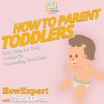 How To Parent Toddlers, HowExpert