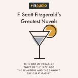 F. Scott Fitzgerald's Greatest Novels This Side of Paradise, The Beautiful and Damned, Tales of the Jazz Age, and The Great Gatsby, F. Scott Fitzgerald