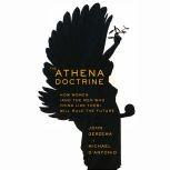 The Athena Doctrine How Women (and the Men Who Think Like Them) Will Rule the Future, Michael D'Antonio