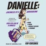 DANIELLE Chronicles of a Superheroine and How You Can Be A Danielle, Ray Kurzweil