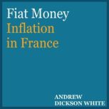 Fiat Money Inflation in France, Andrew Dickson White