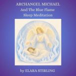 Archangel Michael and the Blue Flame ..., Elara Stirling